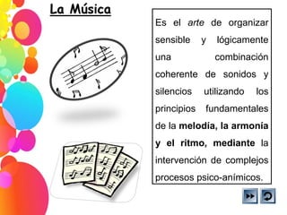 Es el  arte  de organizar sensible y lógicamente una combinación coherente de sonidos y silencios utilizando los principios fundamentales de la  melodía, la armonía y el ritmo, mediante  la intervención de complejos procesos psico-anímicos.  
