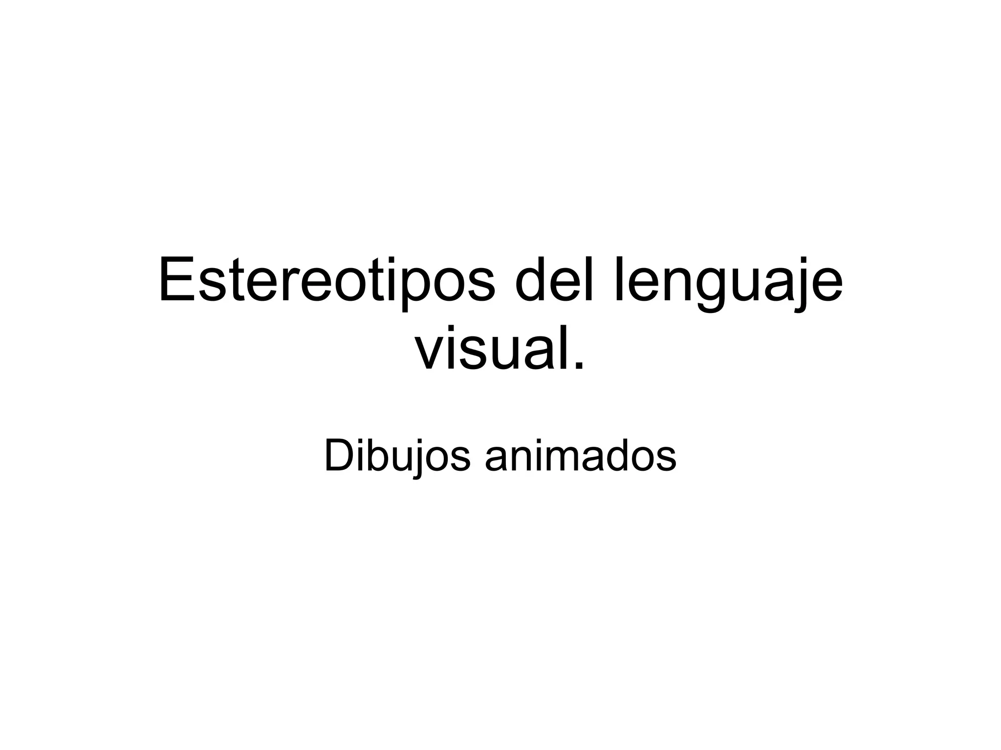 Estereotipos del lenguaje visual. Dibujos animados 