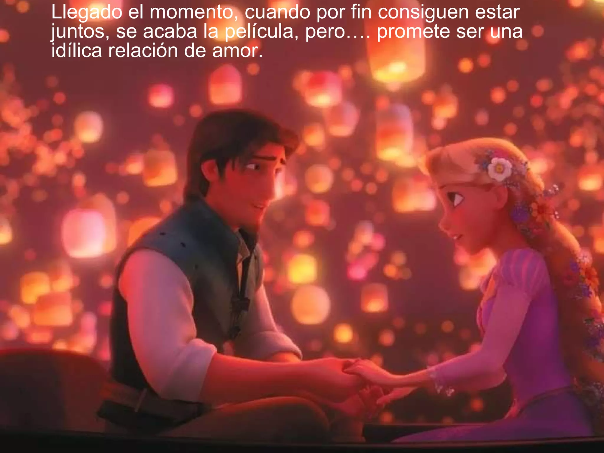 Llegado el momento, cuando por fin consiguen estar juntos, se acaba la película, pero…. promete ser una idílica relación de amor. 