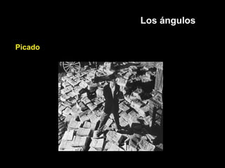 Los ángulos
Picado
 