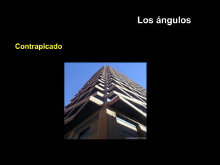 Los ángulos
Contrapicado
 