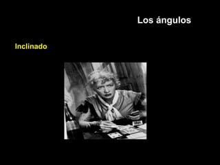 Los ángulos
Inclinado
 