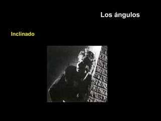 Los ángulos
Inclinado
 