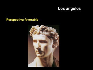 Los ángulos
Perspectiva favorable
 