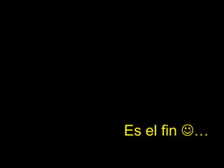Es el fin …
 