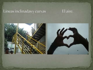 Líneas inclinadas y curvasEl aire. 
