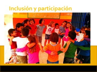 Inclusión y participación 
 
