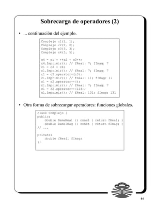 Sobrecarga de operadores (2)
• ... continuación del ejemplo.
           Complejo   c1(1,   1);
           Complejo   c2(2,...