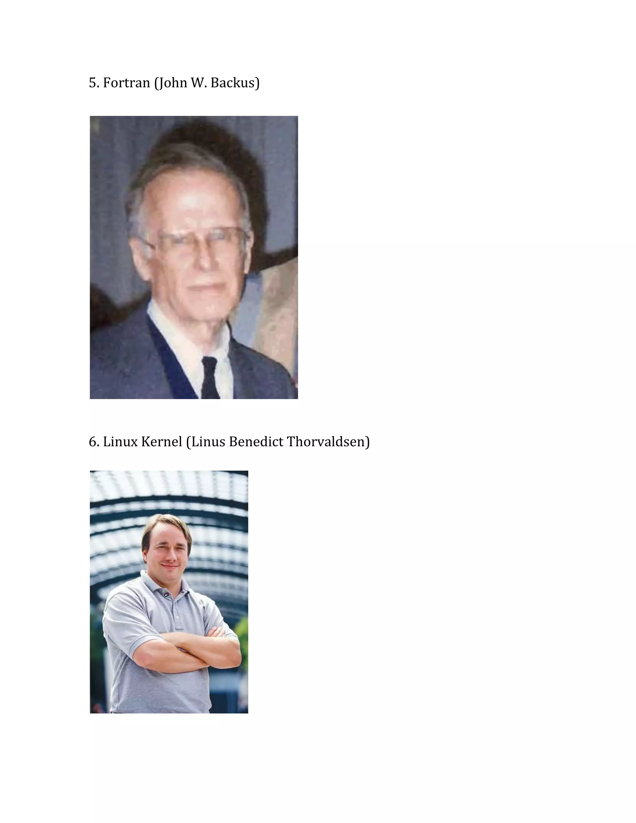 5. Fortran (John W. Backus)

6. Linux Kernel (Linus Benedict Thorvaldsen)

 
