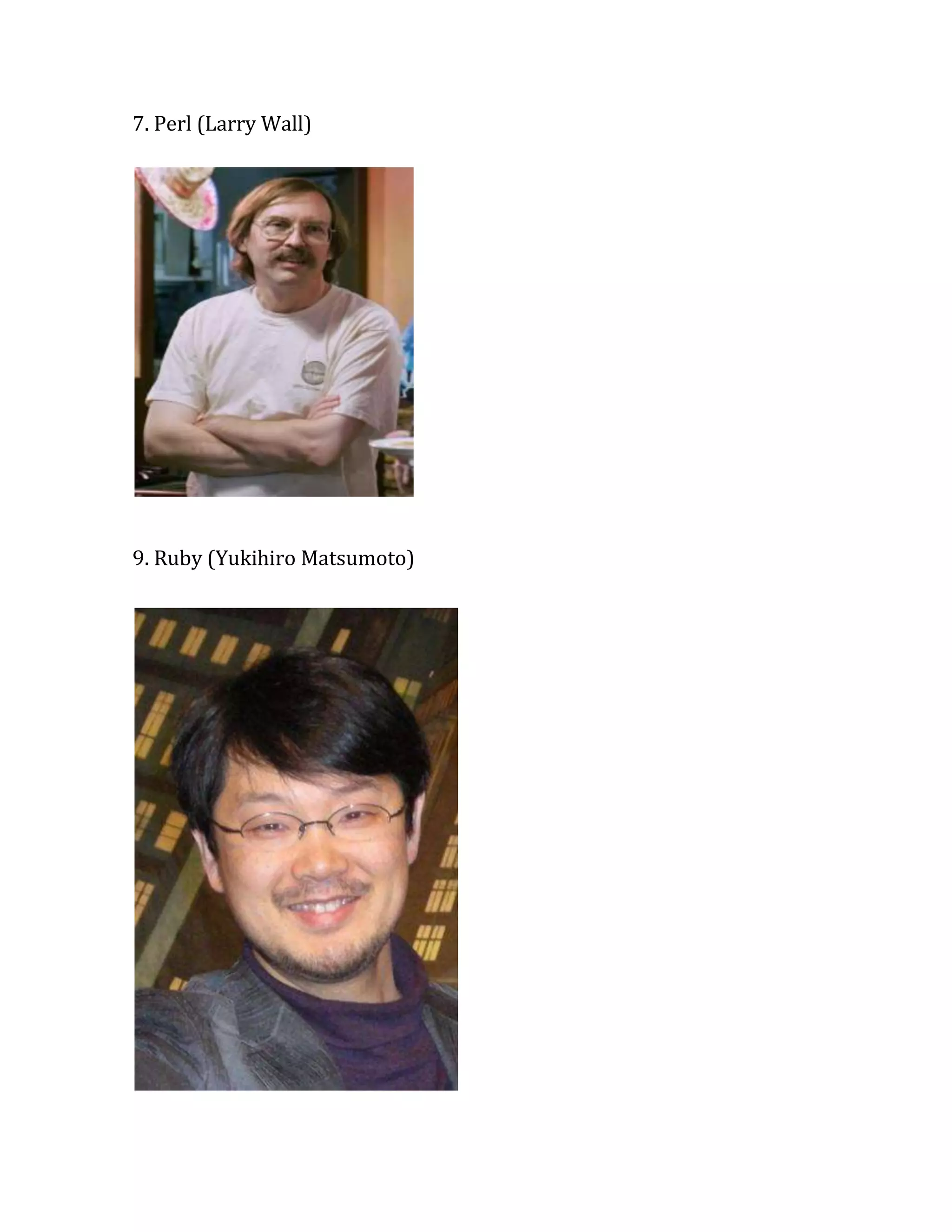 7. Perl (Larry Wall)

9. Ruby (Yukihiro Matsumoto)

 