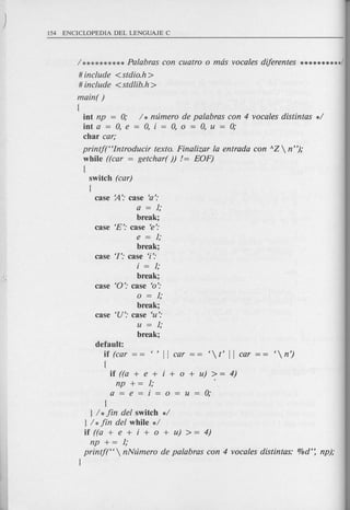 / ********** Palabras con cuatro 0 mas vocales diferentes **********/
# include <stdio.h >
# include <stdlib.h >
main( )
(
int np = 0; / * numero de palabras con 4 vocales distintas */
int a = 0, e = 0, i = 0, 0 = 0, u = 0;
char car;
printjt7ntroducir texto. Finalizar la entrada con AZ  n");
while ((car = getchar( )) /= EOF)
(
switch (car)
{
case ~': case 'a':
a = 1;
break;
case 'E': case 'e':
e = 1;
break;
case 'f': case 'i':
i = 1;
break;
case '0': case '0':
o = 1;
break;
case 'V': case 'u':
u = 1;
break;
default:
if (car == " II car == 't' II car == 'n')
{
if ((a + e + i + 0 + u) > = 4)
np + = 1; .
a=e=i=o=u=O;
I
I/*fin del switch */
} / *fin del while */
if ((a + e + i + 0 + u) > = 4)
np + = 1;
printj("  nNumero de palabras con 4 vocales distintas: %d': np);
}
 