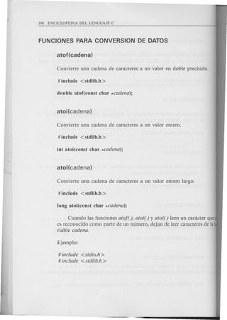 Cuando las funciones atof( ), atoi( ) y atol( ) leen un canicter que
es reconocido como parte de un numero, dejan de leer caracteres de la
riable cadena.
# include <stdio.h >
# include <stdlib.h >
 