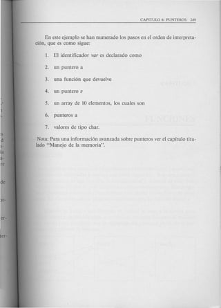En este ejemplo se han numerado los pasos en el orden de interpreta-
cion, que es como sigue:
Nota: Para una informacion avanzada sobre punteros ver el capitulo titu-
lado "Manejo de la memoria".
 