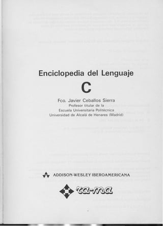 Enciclopedia del Lenguaje
cFeo. Javier Ceballos Sierra
Profesor titular de la
Escuela Universitaria Politecnica
Universidad de Alcala de Henares (Madrid)
TAT ADDISON-WESLEY IBEROAMERICANA
 