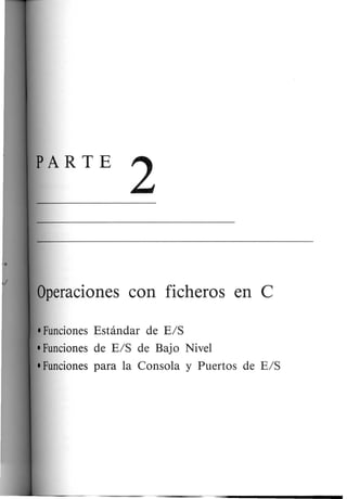 2
Operaciones con ficheros en C
•FuncionesEstandar de E/S
•Funcionesde E/S de Bajo Nivel
•Funcionespara la Consola y Puertos de E/S
 