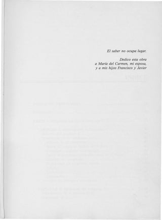 Dedico esta obra
a Marfa del Carmen, mi esposa,
y a mis hijos Francisco y' Javier
 