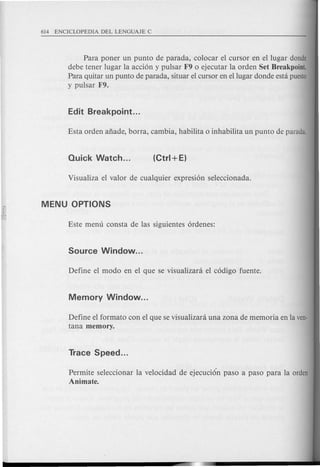 Para poner un punta de parada, colocar el cursor en el lugar donde
debe tener lugar la acci6n y pulsar F9 0 ejecutar la orden Set Breakpoint.
Para quitar un punto de parada, situar el cursor en ellugar donde esta puesto
y pulsar F9.
Define el formato con el que se visualizara una zona de memoria en la ven-
tana memory.
Permite seleccionar la velocidad de ejecuci6n paso a paso para la orden
Animate.
 