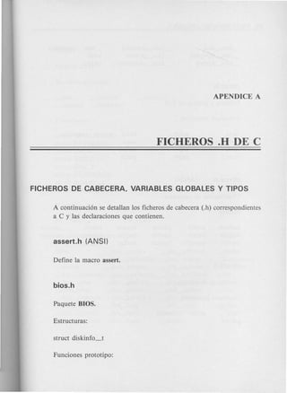 A continuacion se detallan 10s ficheros de cabecera (.h) correspondientes
a C y las declaraciones que contienen.
 
