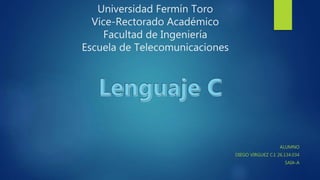 Universidad Fermín Toro
Vice-Rectorado Académico
Facultad de Ingeniería
Escuela de Telecomunicaciones
ALUMNO
DIEGO VIRGUEZ C.I: 26.134.034
SAIA-A
 