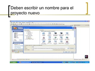 Deben escribir un nombre para el
proyecto nuevo
 