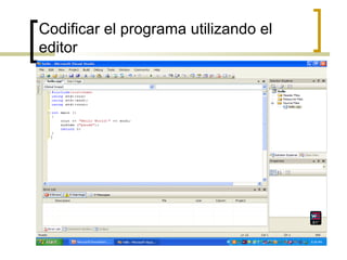 Codificar el programa utilizando el
editor
 