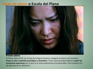 Primer plano
El Primer plano (P.P), en el caso de la figura humana, recogería el rostro y los hombros.
Posee un alto contenido psicológico y dramático. Tiene como principal objetivo captar las
emociones expresivas por lo que se le resta importancia a los decorados. Pero tampoco ha
de abusarse de su utilización.
Tipos de plano o Escala del Plano
 