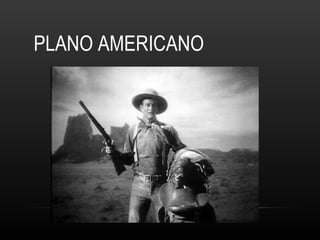 PLANO AMERICANO 