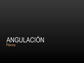 ANGULACIÓN Planos 