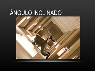 ÁNGULO INCLINADO 