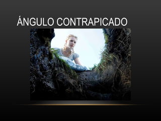 ÁNGULO CONTRAPICADO  