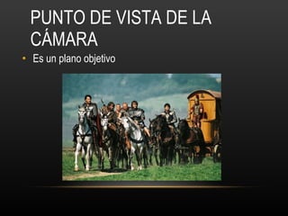PUNTO DE VISTA DE LA CÁMARA Es un plano objetivo 