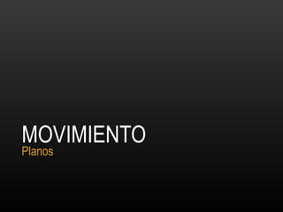 MOVIMIENTO Planos 