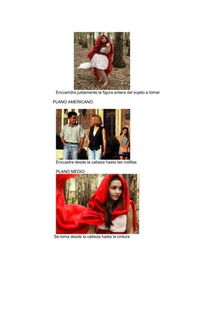 Encuendra justamente la figura entera del sujeto a tomar
PLANO AMERICANO

Encuadra desde la cabeza hasta las rodillas
PLANO MEDIO

Se toma desde la cabeza hasta la cintura

 