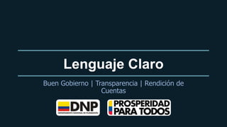 Lenguaje Claro
Buen Gobierno | Transparencia | Rendición de
                  Cuentas
 