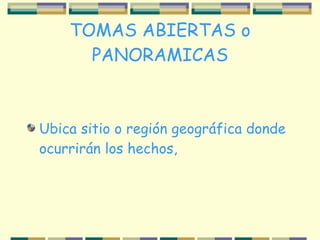 TOMAS ABIERTAS o PANORAMICAS ,[object Object]