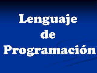 Lenguaje
     de
Programación
 