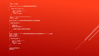  }
cout << endl;
for(i = 0 ; i < d ; i++) // ESCRITURA MATRIZ B
{
for(j = 0 ; j < d ; j++)
{
cout << b[i][j] << " ";
if(j == 2)
cout << endl;
}
}
cout << " ************************* ";
cout << endl;
for(i=0;i<d;i++) // MULTIPLICACION DE 2 MATRICES
{
for(j=0;j<d;j++)
{
c[i][j]=0;
for(k=0;k<d;k++)
{
c[i][j]=c[i][j]+(a[i][k]*b[k][j]);
}
}
}
cout << endl << " ***** MULTIPLICACION DE 2 MATRICES ***** " << endl;
cout << endl;
for(i=0;i<d;i++)
{
for(j=0;j<d;j++)
{
cout << c[i][j] << " ";
if(j==2)
cout << endl;
}
}
system("PAUSE");
return 0;
}
 