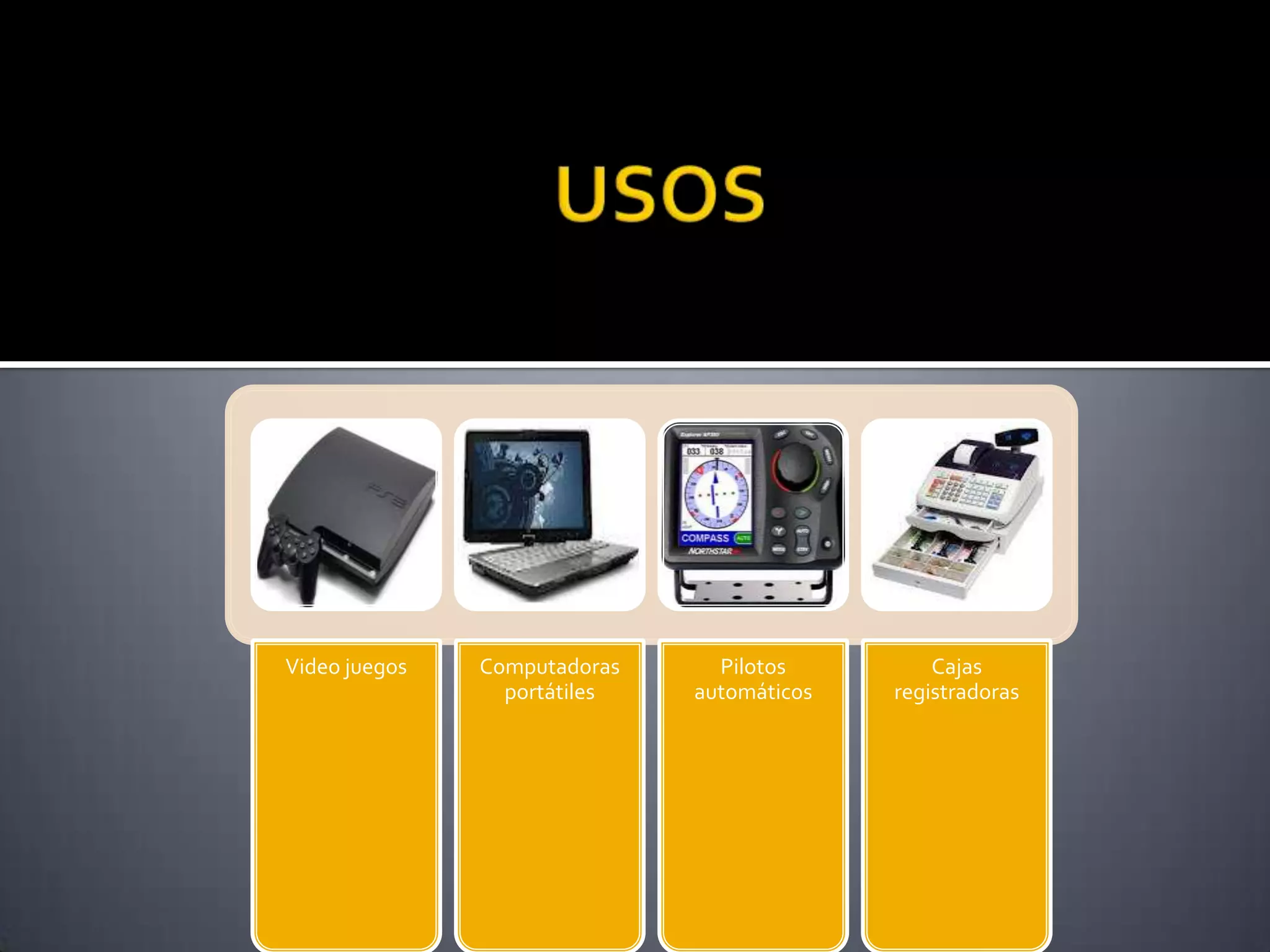 Video juegos   Computadoras     Pilotos         Cajas
                 portátiles   automáticos   registradoras
 