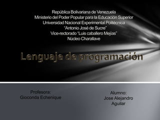 Profesora:          Alumno:
Gioconda Echenique   Jose Alejandro
                        Aguilar
 