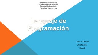 Universidad Fermín Toro
Vice-Rectorado Académico
Facultad de Ingeniería
Cabudare, Estado Lara
Jose J. Chavez
20,942,665
SAIA-E
 