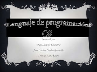 Presentado por:

  Deisy Durango Chavarría

Juan Esteban Cardona Jaramillo

    Santiago Baena Rivera

            10-A
 