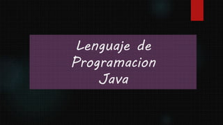 Lenguaje de
Programacion
Java
 