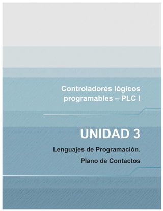 Controladores lógicos
programables – PLC I
UNIDAD 3
Lenguajes de Programación.
Plano de Contactos
 