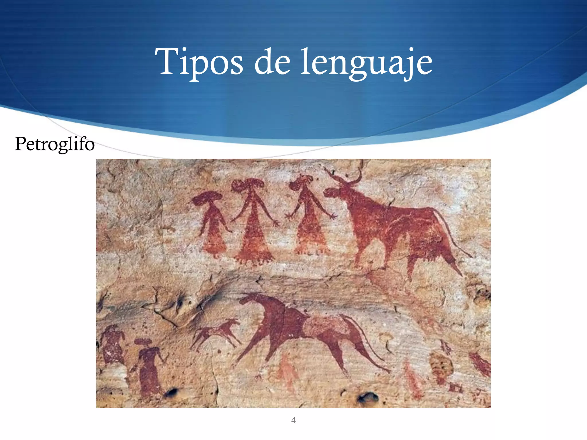 Tipos de lenguaje
4
Petroglifo
 