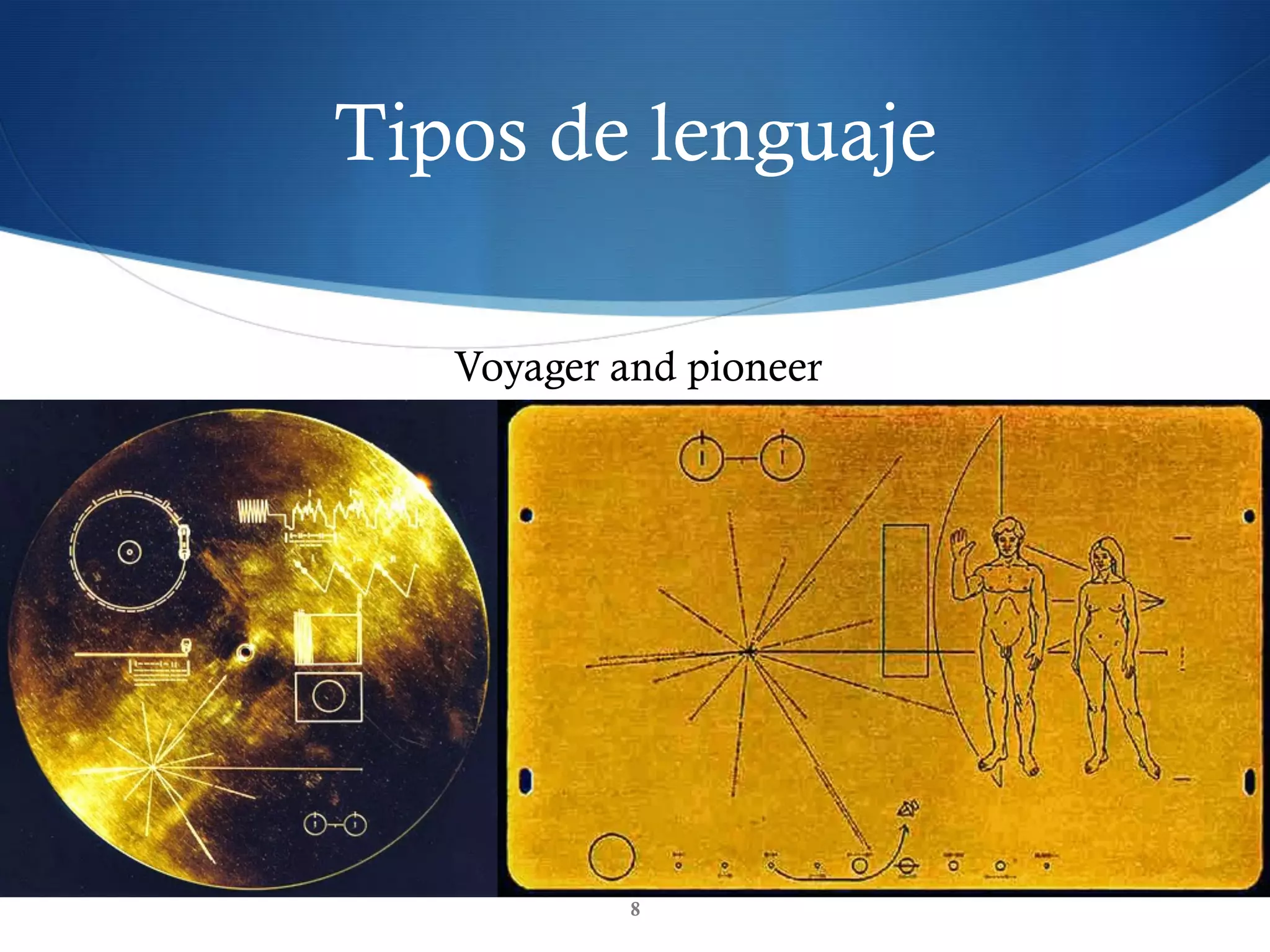 Tipos de lenguaje
8
Voyager and pioneer
 