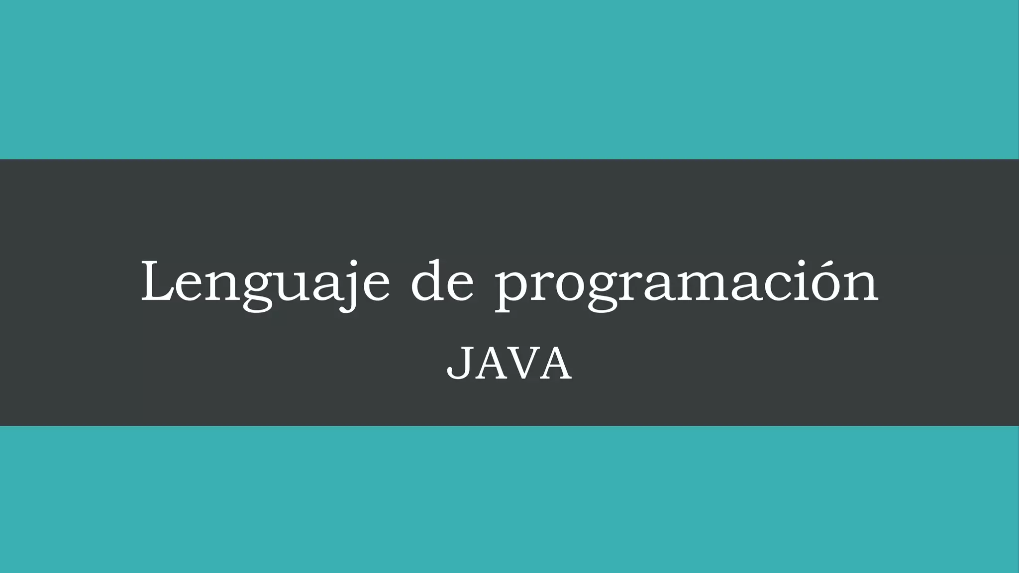 Lenguaje de programación
JAVA
 