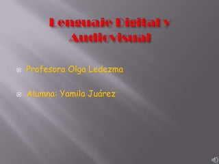    Profesora Olga Ledezma

   Alumna: Yamila Juárez
 