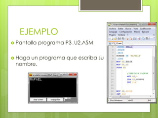 EJEMPLO
 Pantalla programa P3_U2.ASM
 Haga un programa que escriba su
nombre.
 