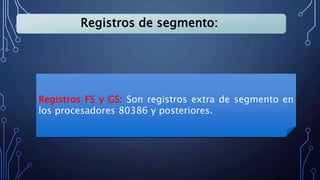 Registros de segmento:
Registros FS y GS: Son registros extra de segmento en
los procesadores 80386 y posteriores.
 