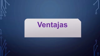 Ventajas
 